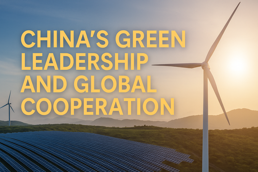 China’s Green Leadership Is Here to Stay - How Should the World Work With It?